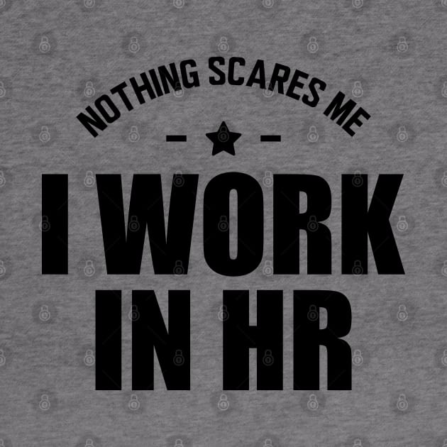 HR - Nothing scares me I work in HR by KC Happy Shop